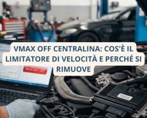 Vmax OFF centralina: cos’è il limitatore di velocità, come funziona e perché si rimuove